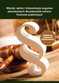 Wyroki, opinie i interpretacje organów państwowych dla jednostek sektora finansów publicznych - Opracowanie zbiorowe - ebook