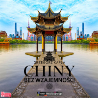 Chiny bez wzajemnosci - Grzegorz Kapla - audiobook