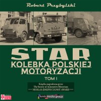 Star. Kolebka polskiej motoryzacji. Część 1 - Robert Przybylski - audiobook