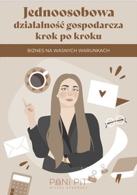 Jednoosobowa działalność gospodarcza. Biznes na własnych warunkach. - Bianka Kurowska - ebook