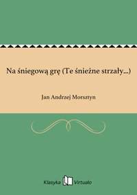 Na śniegową grę (Te śnieżne strzały...) - Jan Andrzej Morsztyn - ebook