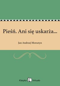 Pieśń. Ani się uskarża... - Jan Andrzej Morsztyn - ebook