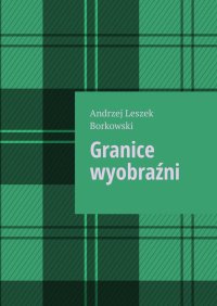 Granice wyobraźni - Andrzej Borkowski - ebook