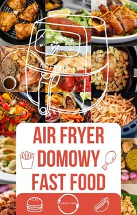 Air Fryer domowy Fast Food - Jacek Lasa - ebook