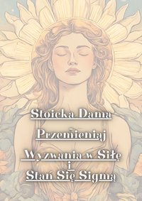 Stoicka Dama Przemieniaj Wyzwania w Siłę i Stań Się Sigmą - Angelika Łojszczyk - ebook
