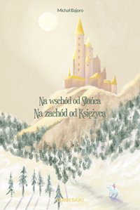 Na wschód od Słońca, na zachód od Księżyca - Michał Bajoro - ebook