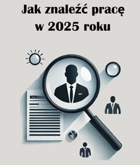 Jak znaleźć pracę w 2025 roku - Paweł Kurnakowski - ebook