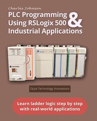 PLC Programming Using RSLogix 500 and Industrial Applications - Charles Johnson - ebook