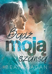 Bądź moją szansą - Beata Sagan - ebook