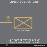 Młodość przeżywa się raz! Gawędy o wychowaniu i historii - Stanisław Broniewski - audiobook