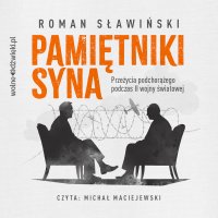 Pamiętniki syna. Przeżycia podchorążego podczas II wojny światowej - Roman Sławiński - audiobook