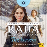 Raija ze śnieżnej krainy. Bez korzeni. Tom 9 - Bente Pedersen - audiobook