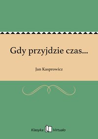 Gdy przyjdzie czas... - Jan Kasprowicz - ebook