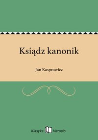 Ksiądz kanonik - Jan Kasprowicz - ebook