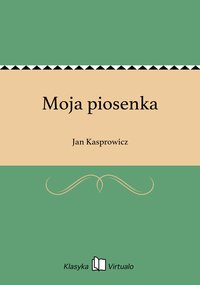 Moja piosenka - Jan Kasprowicz - ebook