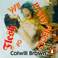 We Pretty Pieces of Flesh - Colwill Brown - audiobook