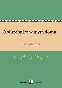 O służebnico w mym domu... - Jan Kasprowicz - ebook