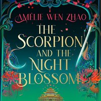 Scorpion and the Night Blossom - Amelie Wen Zhao - audiobook
