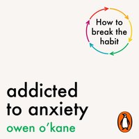 Addicted to Anxiety - Owen O'Kane - audiobook