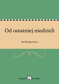 Od ostatniej niedzieli - Jan Kasprowicz - ebook