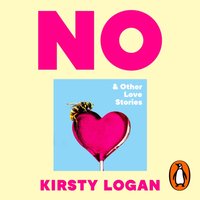 No & Other Love Stories - Kirsty Logan - audiobook