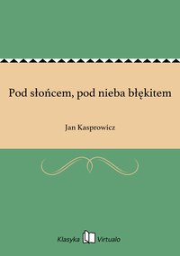 Pod słońcem, pod nieba błękitem - Jan Kasprowicz - ebook