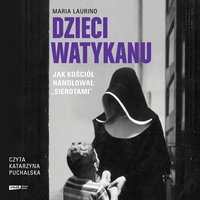 Dzieci Watykanu. Jak Kościół handlował „sierotami” - Maria Laurino - audiobook