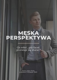 „Gdy facet przestaje się starać” - Męska perspektywa, której brakowało. - Oskar Pytka („Oscanre”) - ebook