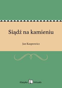 Siądź na kamieniu - Jan Kasprowicz - ebook