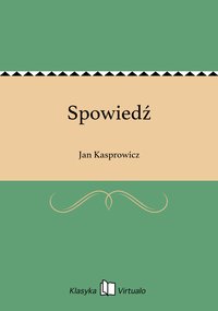 Spowiedź - Jan Kasprowicz - ebook