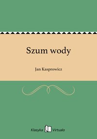 Szum wody - Jan Kasprowicz - ebook