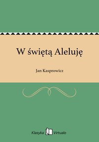 W świętą Aleluję - Jan Kasprowicz - ebook