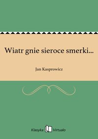 Wiatr gnie sieroce smerki... - Jan Kasprowicz - ebook
