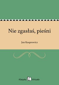 Nie zgasłaś, pieśni - Jan Kasprowicz - ebook