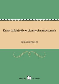 Krzak dzikiej róży w ciemnych smreczynach - Jan Kasprowicz - ebook