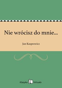Nie wrócisz do mnie... - Jan Kasprowicz - ebook