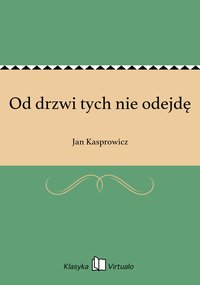 Od drzwi tych nie odejdę - Jan Kasprowicz - ebook