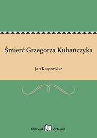 Śmierć Grzegorza Kubańczyka - Jan Kasprowicz - ebook