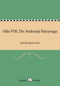 Oda VIII. Do Andrzeja Patrycego - Jan Kochanowski - ebook