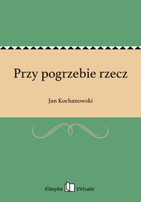 Przy pogrzebie rzecz - Jan Kochanowski - ebook