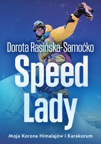 Speed Lady. Moja Korona Himalajów i Karakorum - Dorota Rasińska-Samoćko - ebook