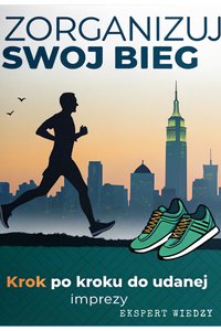 Zorganizuj Swój Bieg Krok po Kroku do Udanej Imprezy - Ekspert Wiedzy - ebook