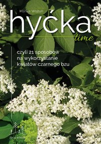 Hyćka time! 21 sposobów na kwiaty czarnego bzu - Marika Wojtuń - ebook