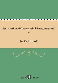 Epitalamium (Wieczór, młodzieńcy, przyszedł ...) - Jan Kochanowski - ebook