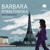 Saga BEZ POŻEGNANIA. Tom 6. Jak to się skończy - Barbara Rybałtowska - audiobook