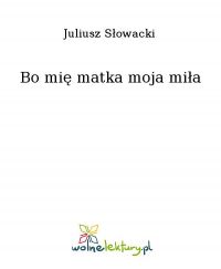Bo mię matka moja miła - Juliusz Słowacki - ebook