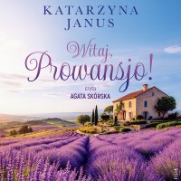 Witaj, Prowansjo! - Katarzyna Janus - audiobook