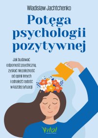 Potęga psychologii pozytywnej - Wladislaw Jachtchenko - ebook