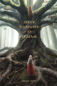 Serce pochowane na drzewie - Iwona Serej - ebook