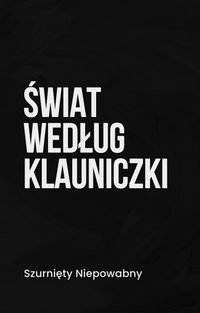 Świat według Klauniczki - Szurnięty Niepowabny - ebook